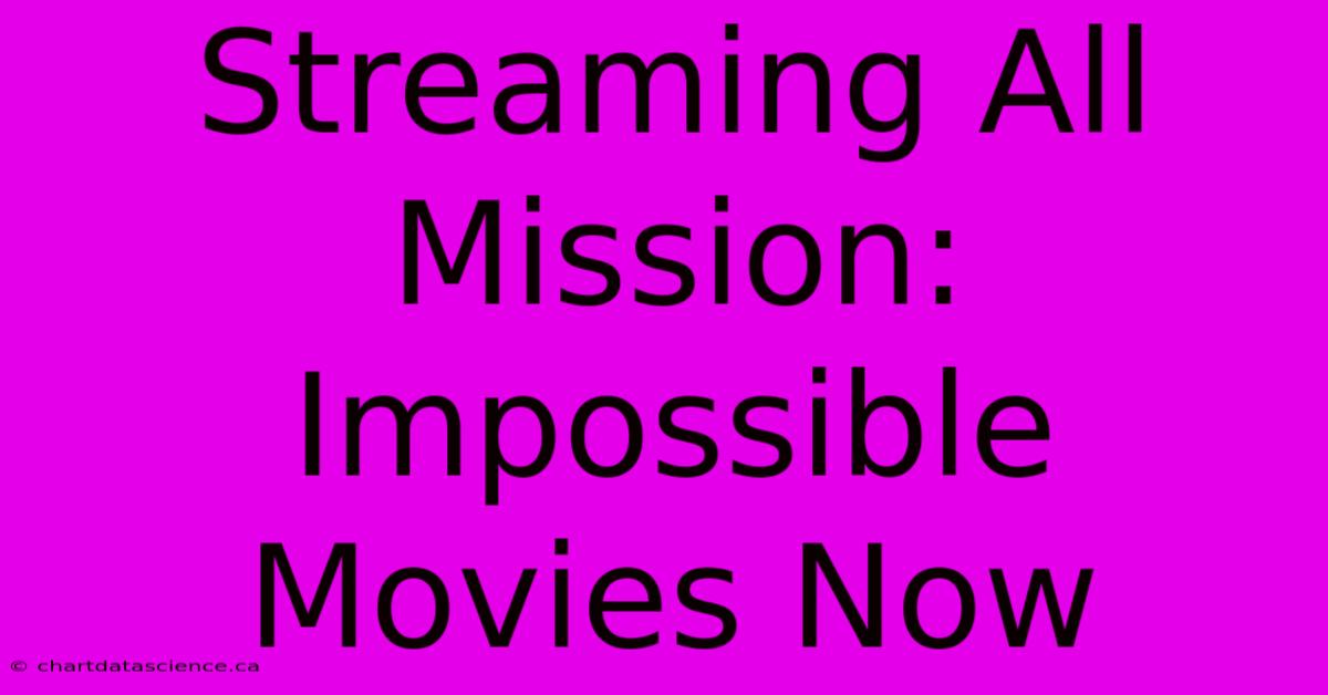 Streaming All Mission: Impossible Movies Now