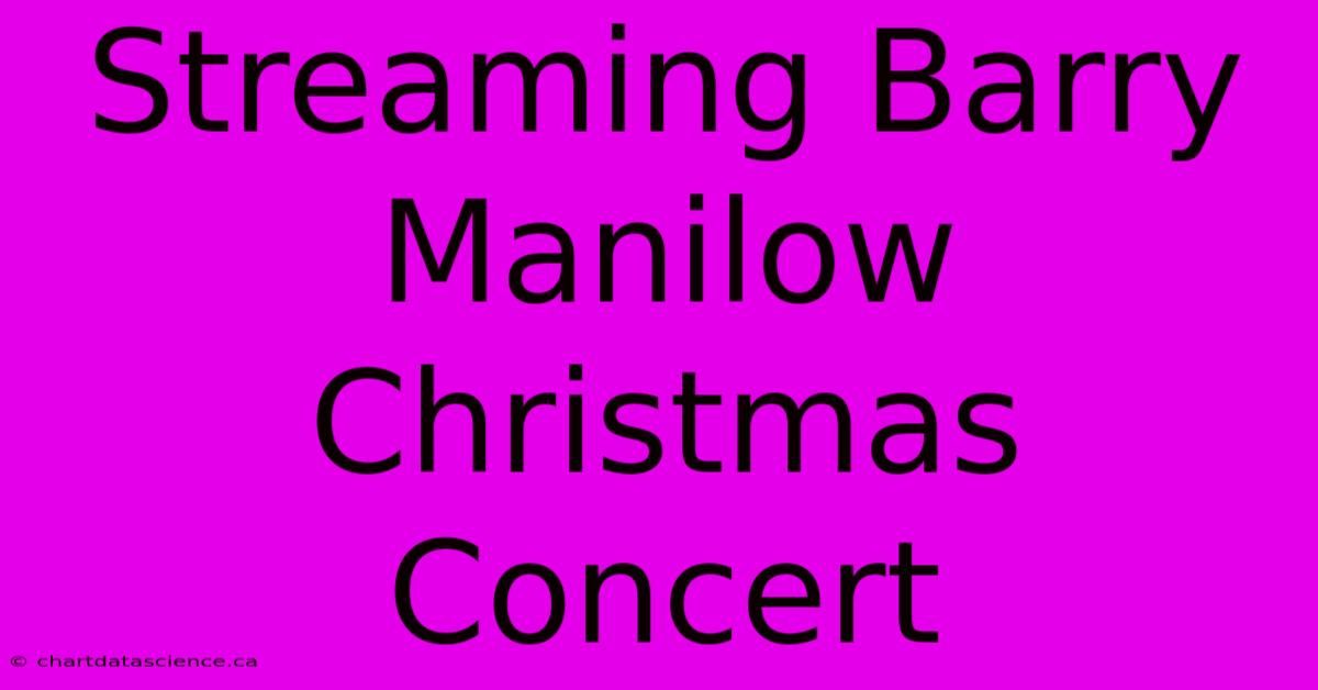 Streaming Barry Manilow Christmas Concert