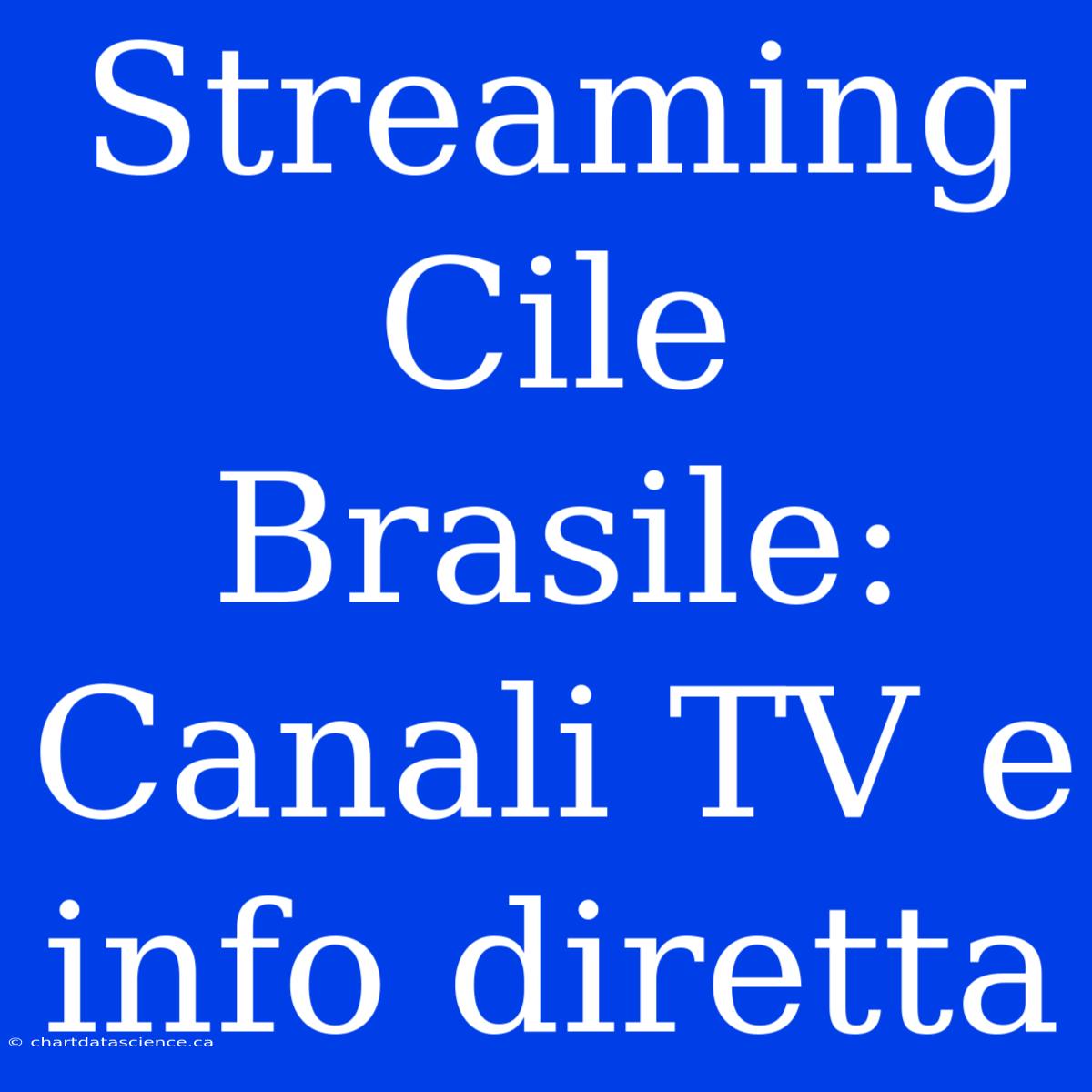 Streaming Cile Brasile: Canali TV E Info Diretta