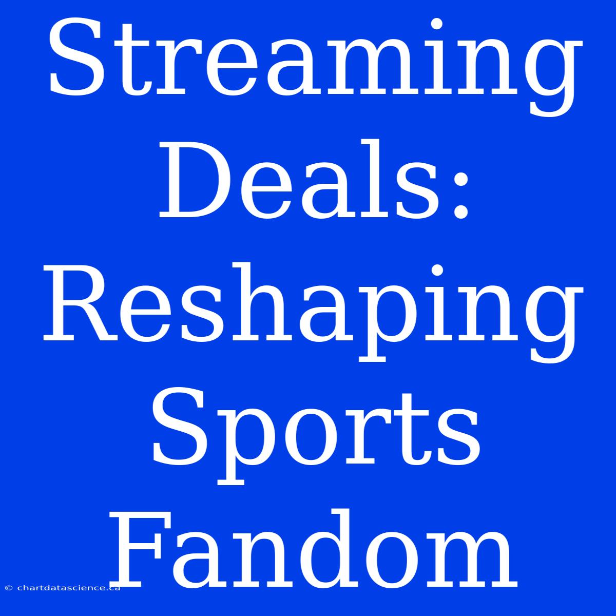 Streaming Deals: Reshaping Sports Fandom