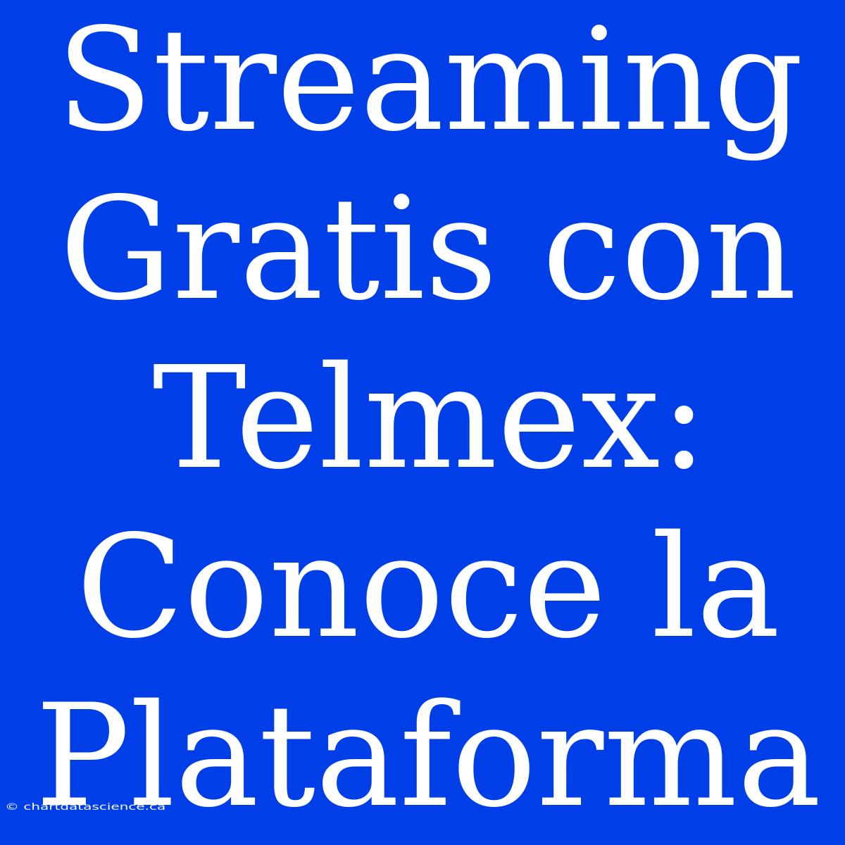 Streaming Gratis Con Telmex: Conoce La Plataforma