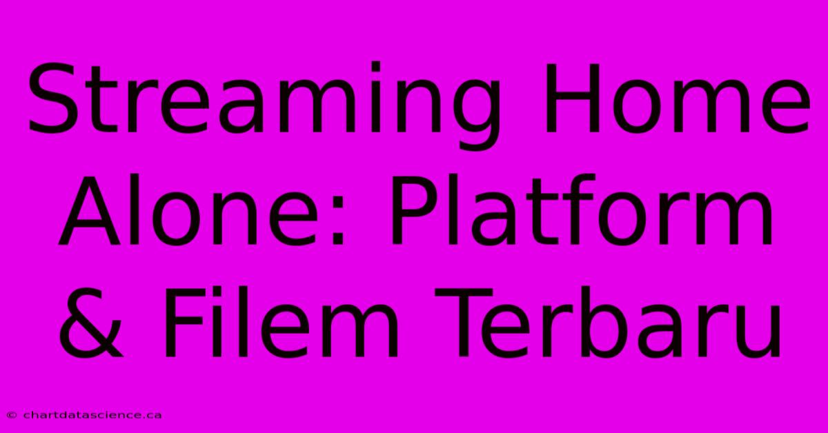 Streaming Home Alone: Platform & Filem Terbaru