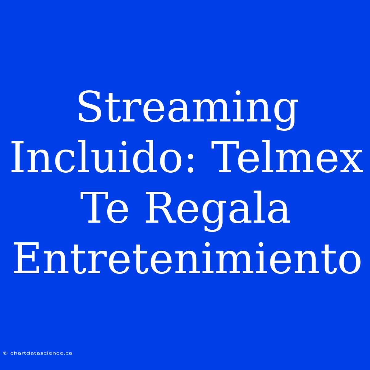 Streaming Incluido: Telmex Te Regala Entretenimiento