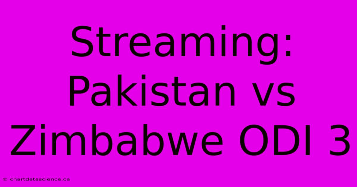 Streaming: Pakistan Vs Zimbabwe ODI 3