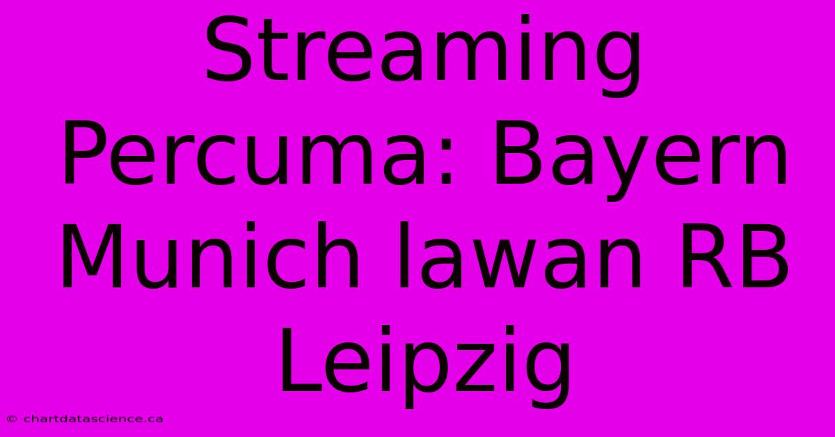 Streaming Percuma: Bayern Munich Lawan RB Leipzig