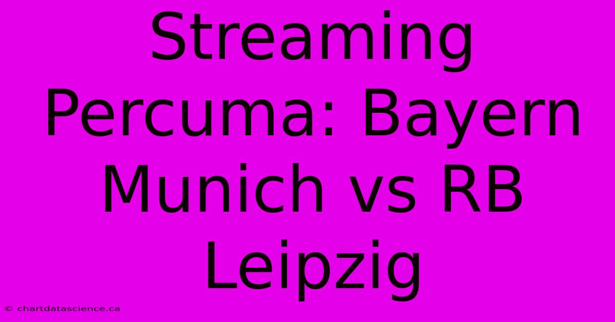 Streaming Percuma: Bayern Munich Vs RB Leipzig