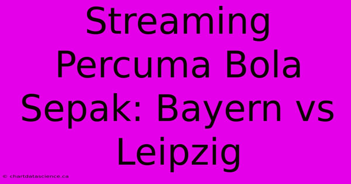 Streaming Percuma Bola Sepak: Bayern Vs Leipzig