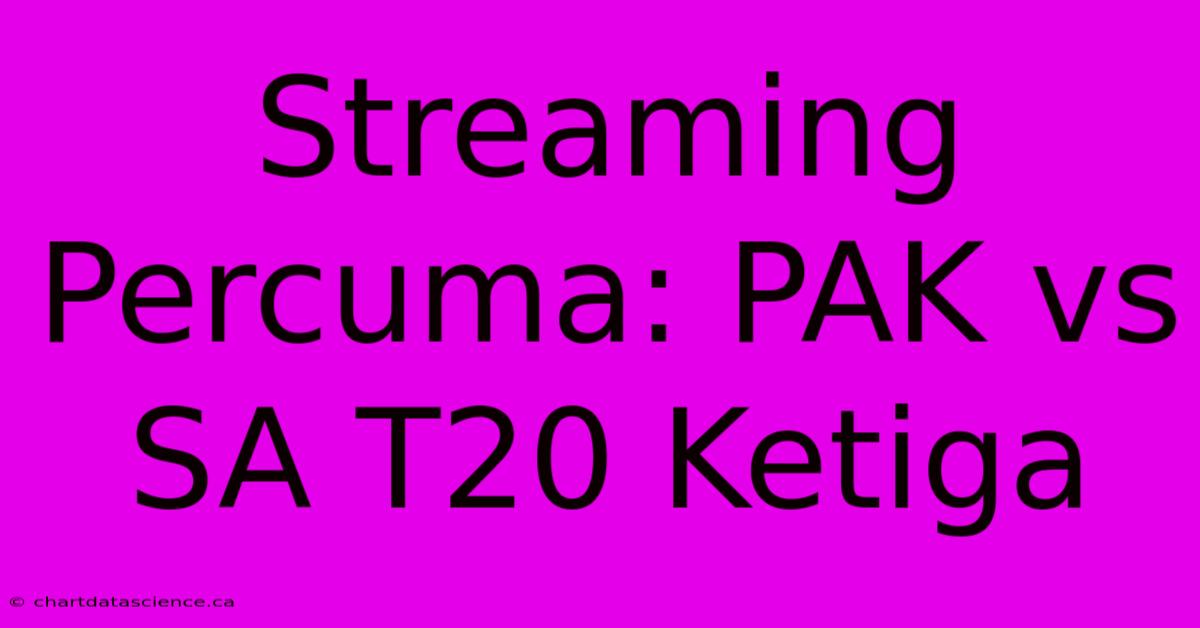 Streaming Percuma: PAK Vs SA T20 Ketiga