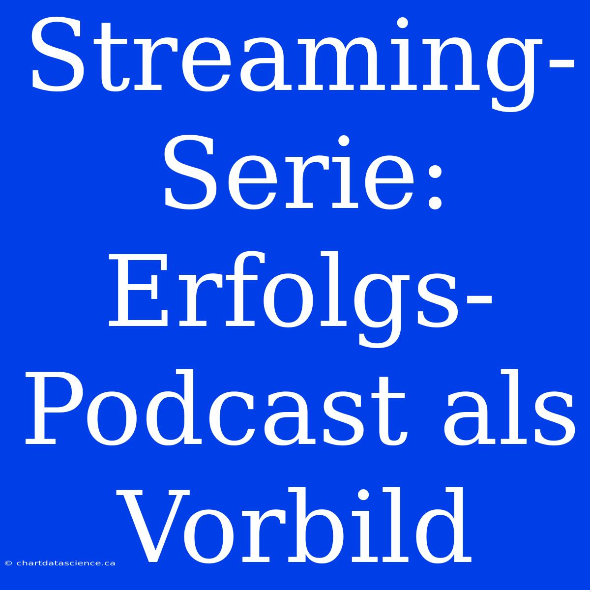 Streaming-Serie: Erfolgs-Podcast Als Vorbild