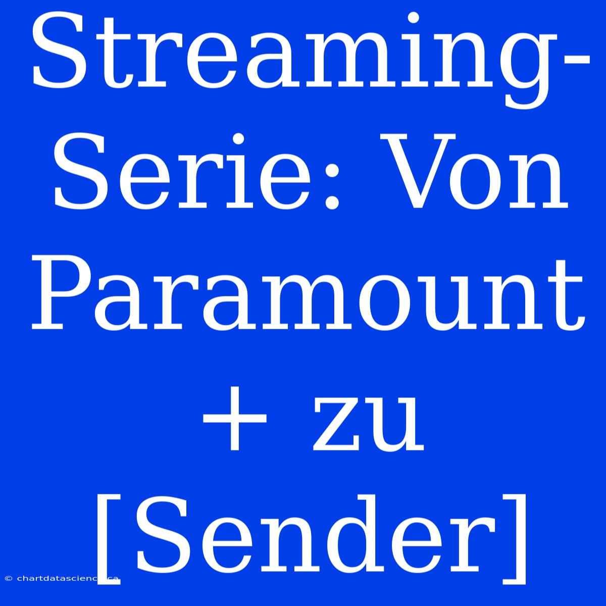 Streaming-Serie: Von Paramount+ Zu [Sender]