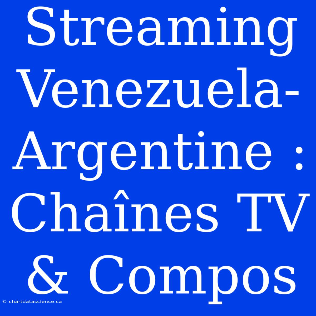 Streaming Venezuela-Argentine : Chaînes TV & Compos