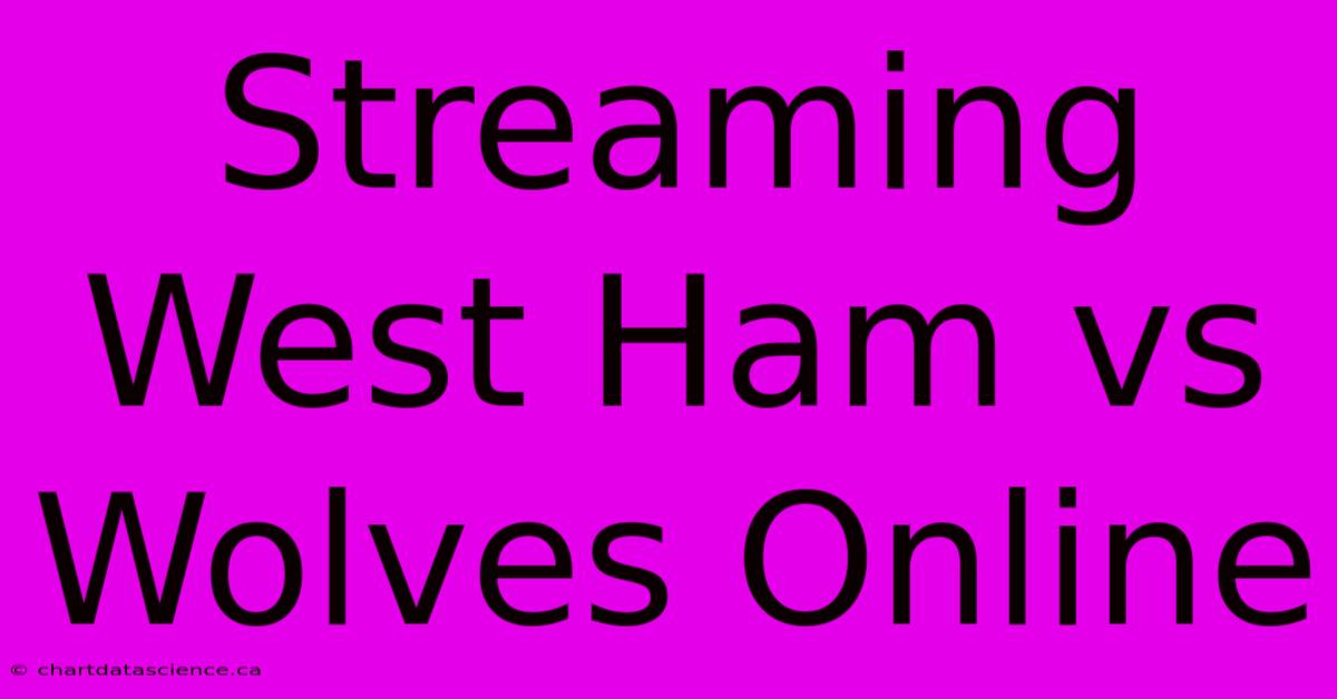 Streaming West Ham Vs Wolves Online