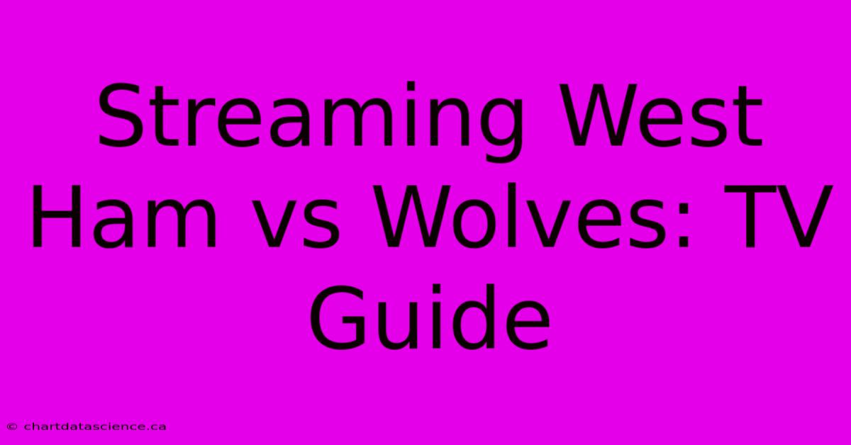 Streaming West Ham Vs Wolves: TV Guide