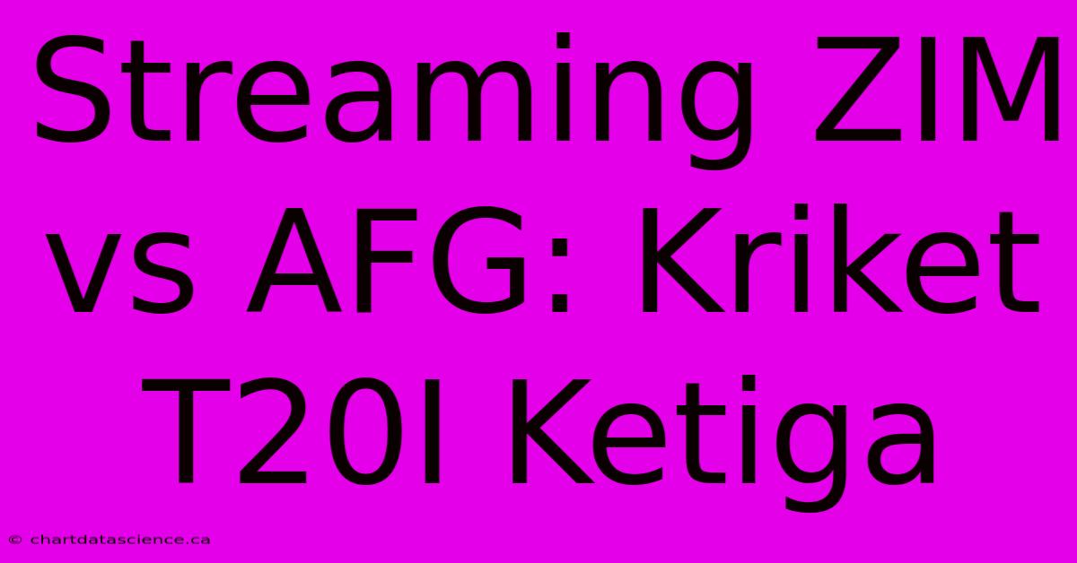 Streaming ZIM Vs AFG: Kriket T20I Ketiga