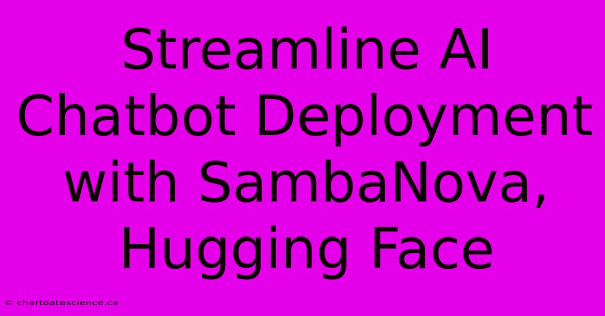 Streamline AI Chatbot Deployment With SambaNova, Hugging Face 