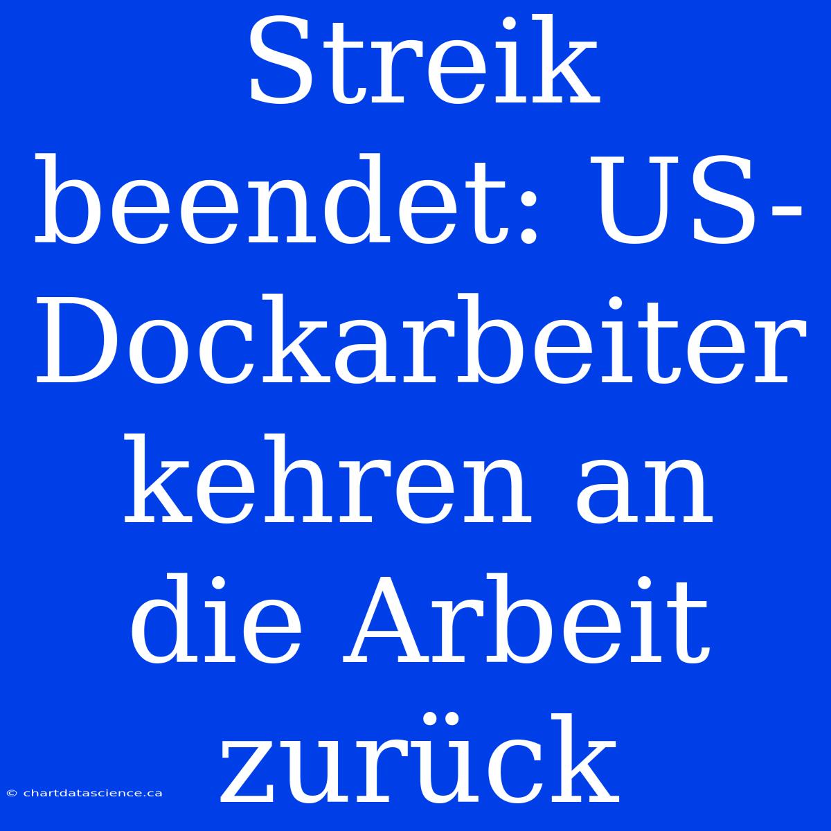 Streik Beendet: US-Dockarbeiter Kehren An Die Arbeit Zurück