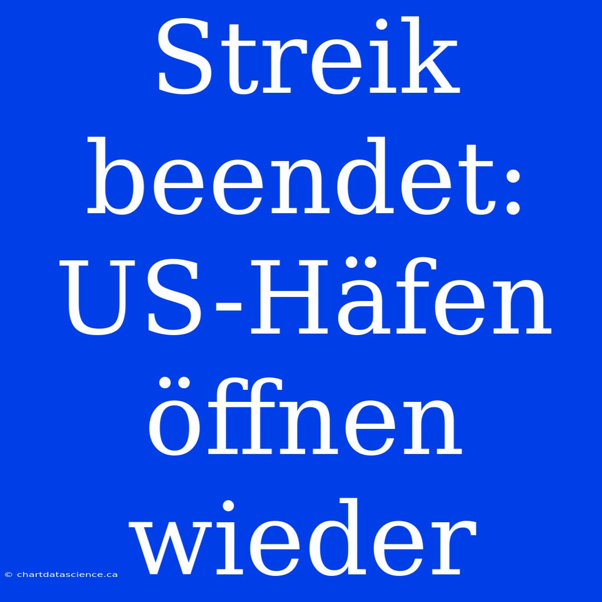 Streik Beendet: US-Häfen Öffnen Wieder