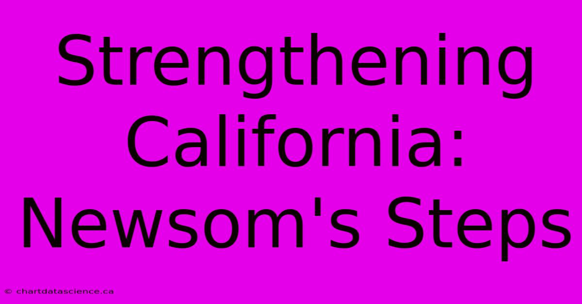 Strengthening California: Newsom's Steps