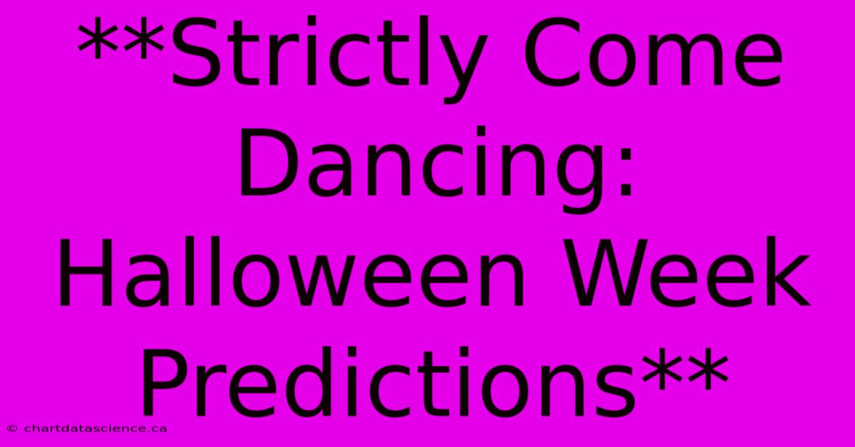 **Strictly Come Dancing: Halloween Week Predictions**