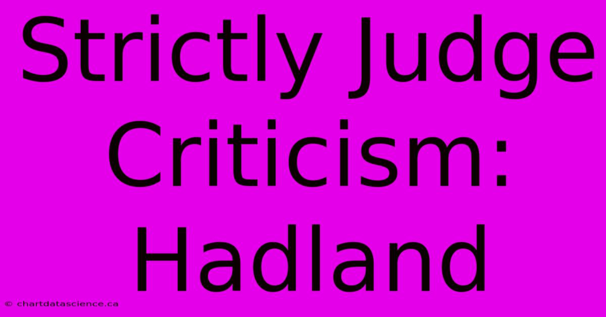 Strictly Judge Criticism: Hadland