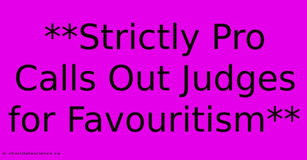 **Strictly Pro Calls Out Judges For Favouritism**