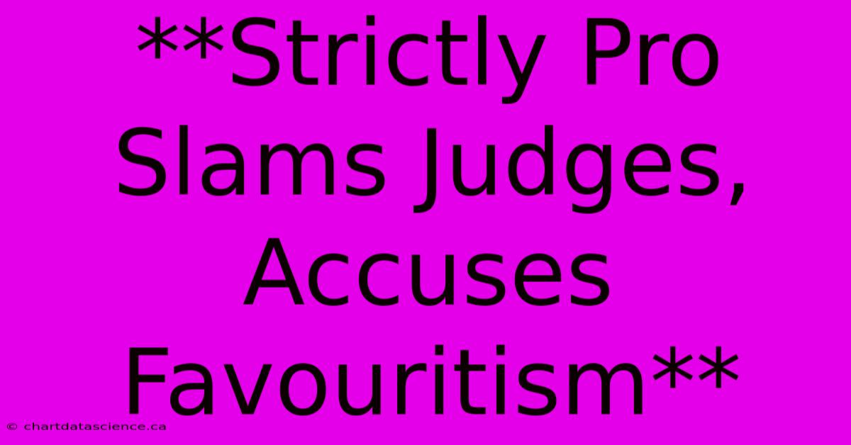 **Strictly Pro Slams Judges, Accuses Favouritism**