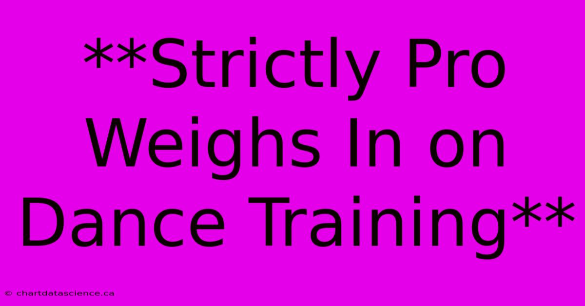 **Strictly Pro Weighs In On Dance Training**