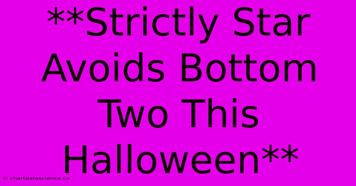 **Strictly Star Avoids Bottom Two This Halloween**