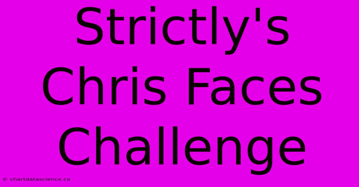 Strictly's Chris Faces Challenge