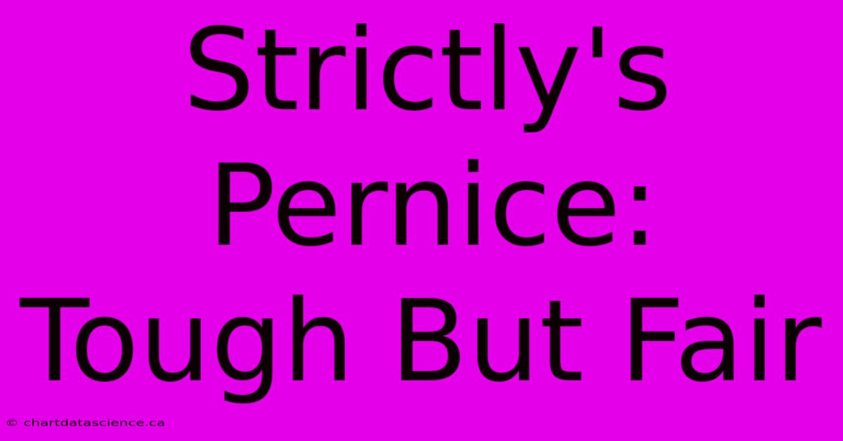 Strictly's Pernice:  Tough But Fair