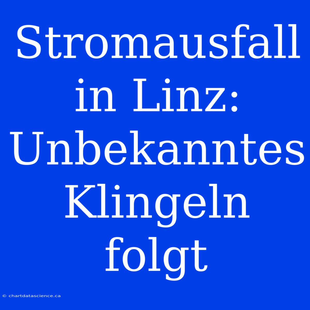 Stromausfall In Linz: Unbekanntes Klingeln Folgt