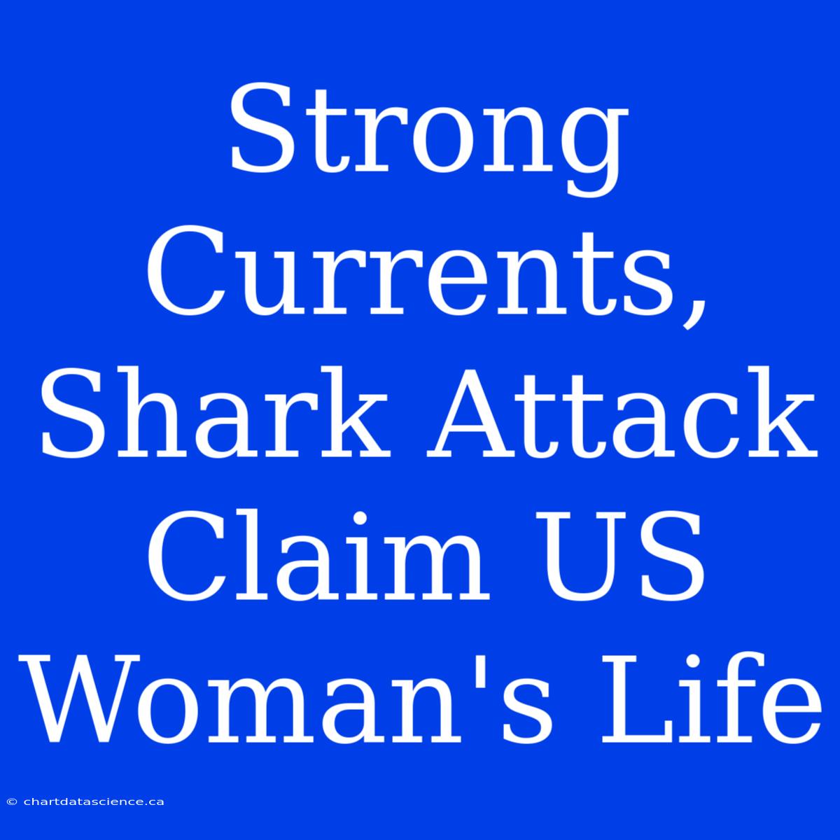 Strong Currents, Shark Attack Claim US Woman's Life