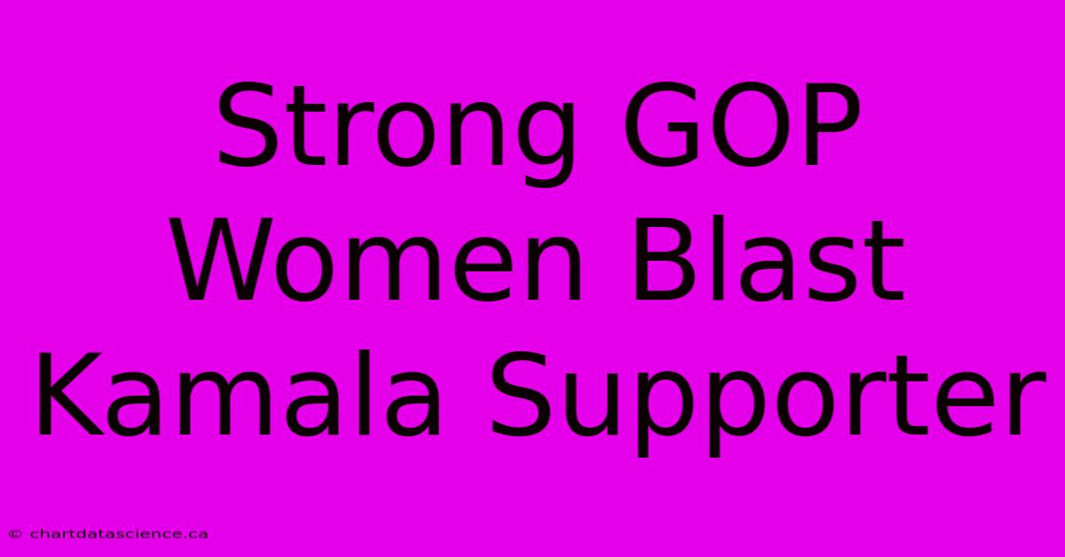 Strong GOP Women Blast Kamala Supporter 