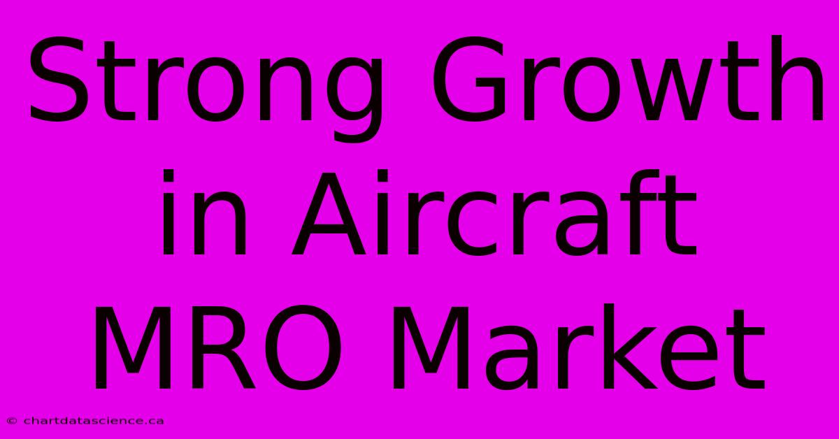 Strong Growth In Aircraft MRO Market