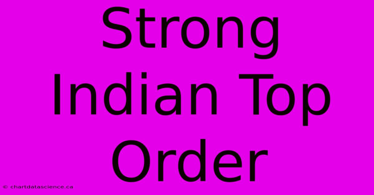 Strong Indian Top Order