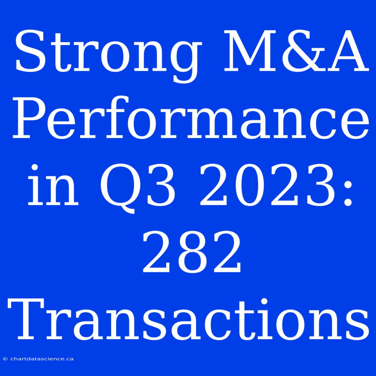 Strong M&A Performance In Q3 2023: 282 Transactions