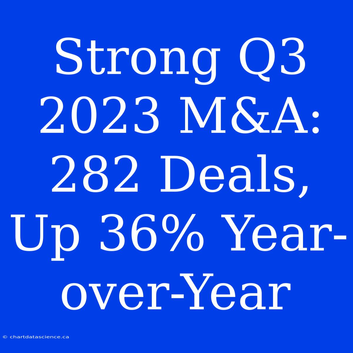 Strong Q3 2023 M&A: 282 Deals, Up 36% Year-over-Year