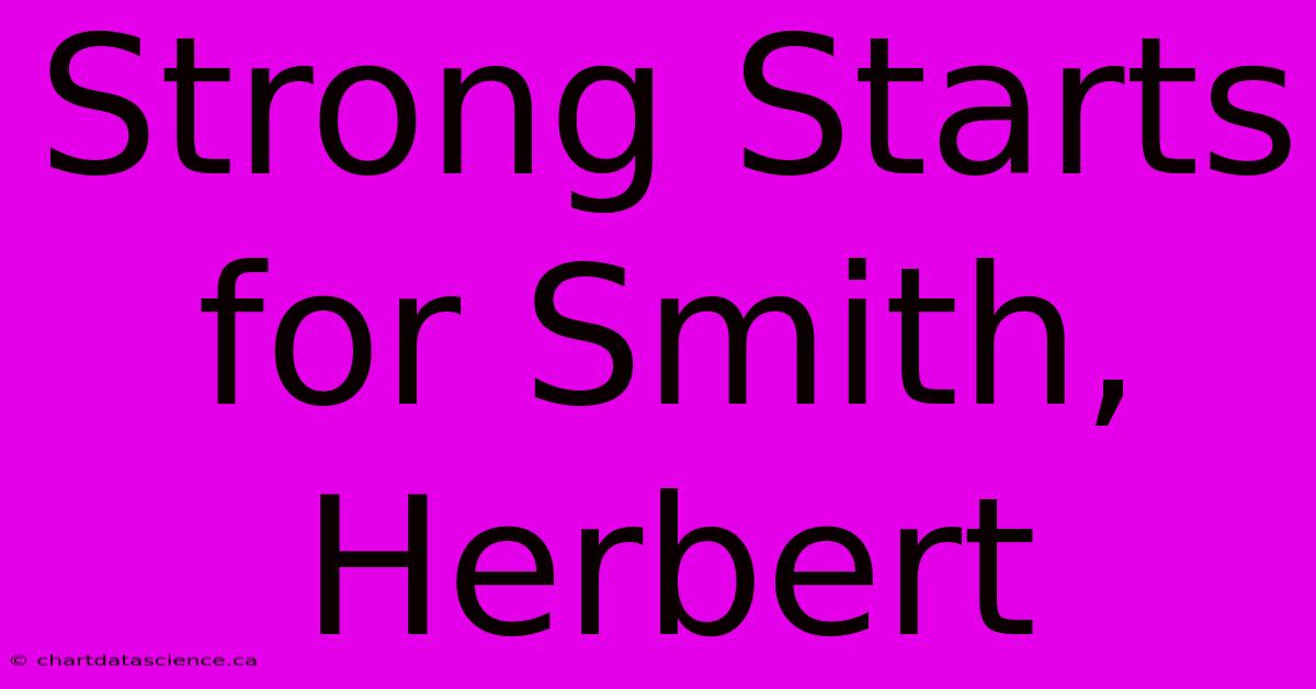 Strong Starts For Smith, Herbert