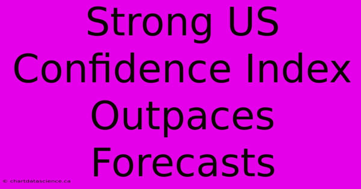 Strong US Confidence Index Outpaces Forecasts