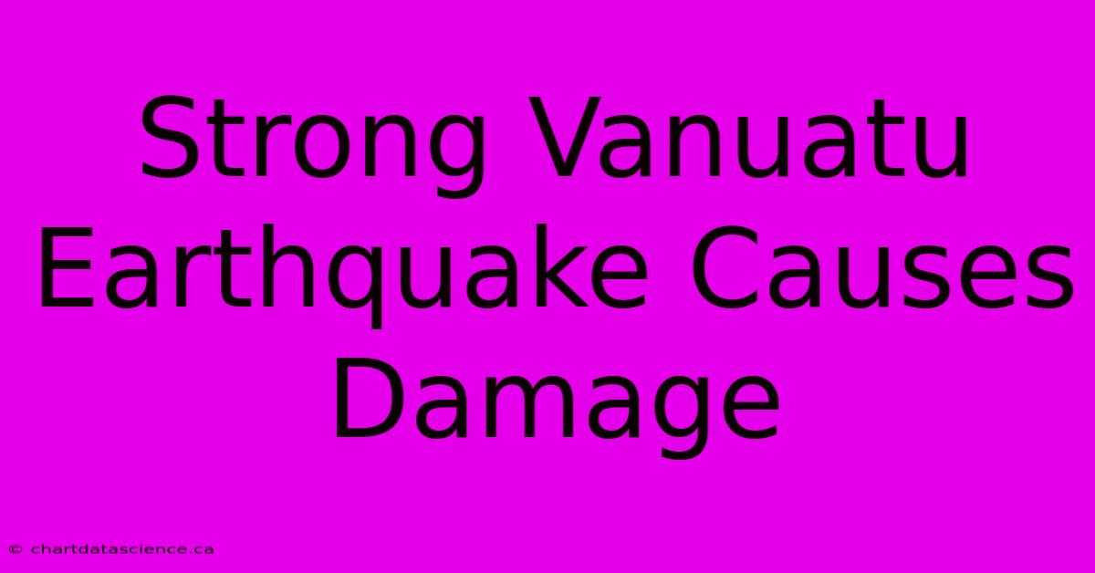 Strong Vanuatu Earthquake Causes Damage