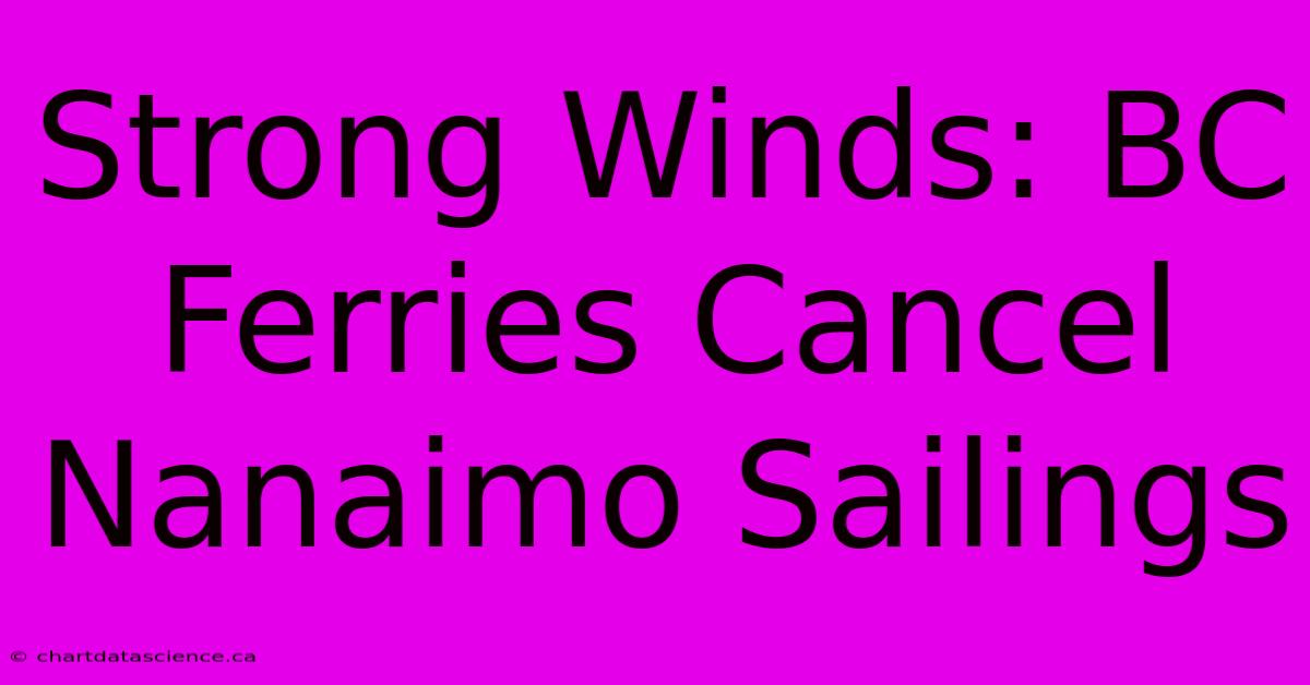 Strong Winds: BC Ferries Cancel Nanaimo Sailings