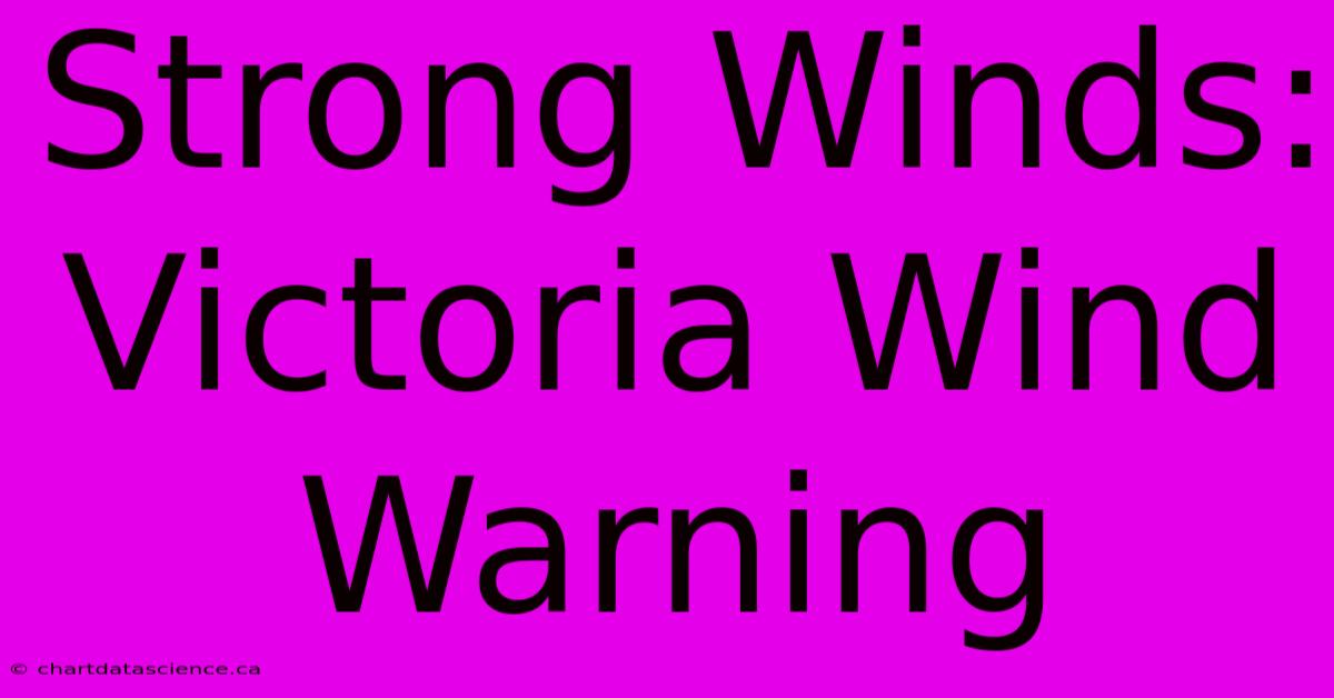 Strong Winds: Victoria Wind Warning