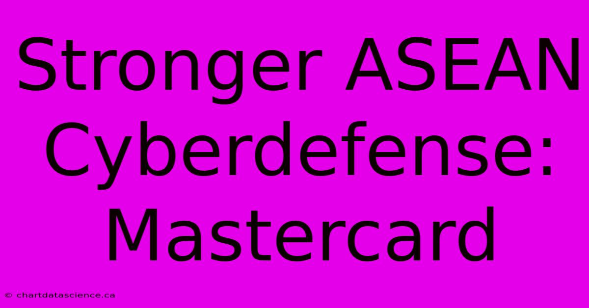 Stronger ASEAN Cyberdefense: Mastercard