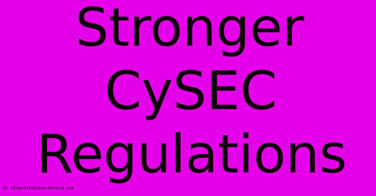 Stronger CySEC Regulations