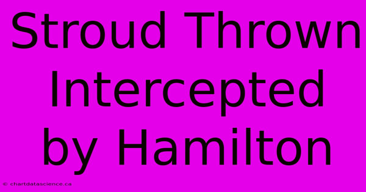 Stroud Thrown Intercepted By Hamilton