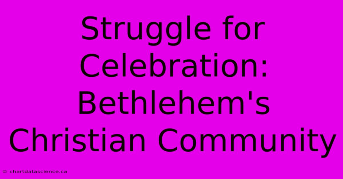 Struggle For Celebration: Bethlehem's Christian Community