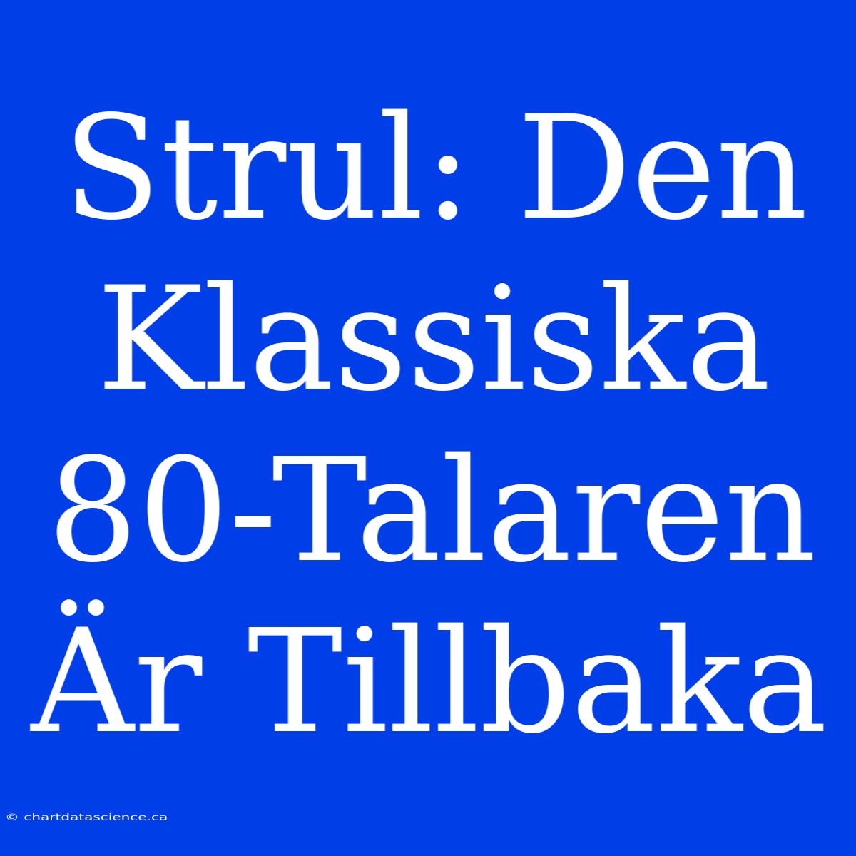 Strul: Den Klassiska 80-Talaren Är Tillbaka