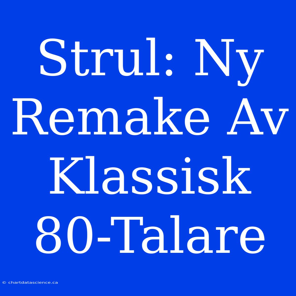 Strul: Ny Remake Av Klassisk 80-Talare