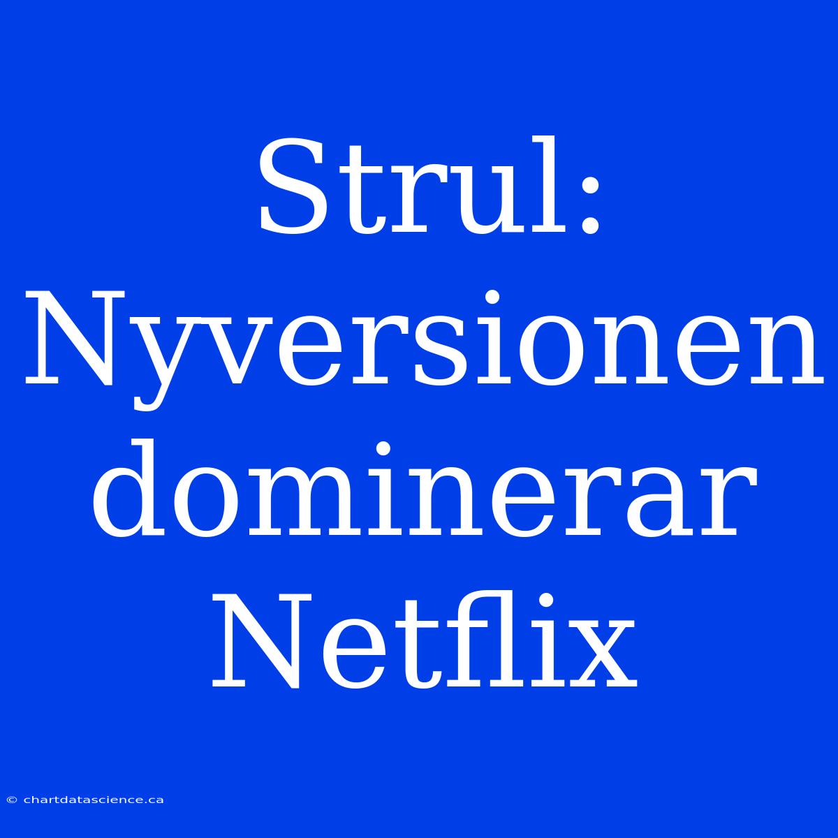 Strul: Nyversionen Dominerar Netflix