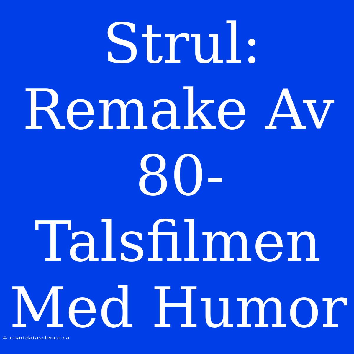 Strul: Remake Av 80-Talsfilmen Med Humor